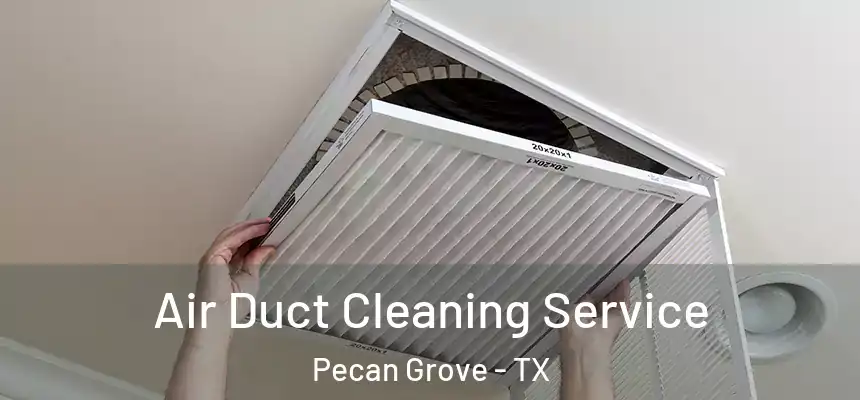  Air Duct Cleaning Service Pecan Grove - TX