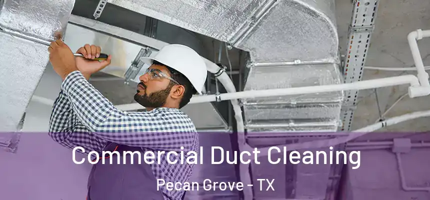 Commercial Duct Cleaning Pecan Grove - TX