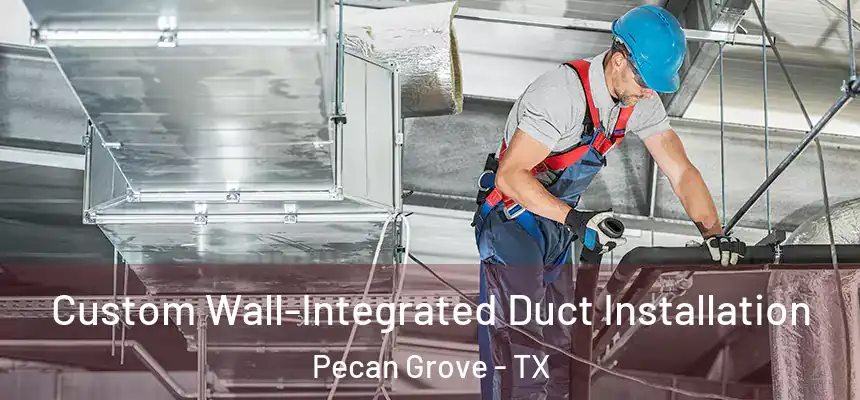  Custom Wall-Integrated Duct Installation Pecan Grove - TX