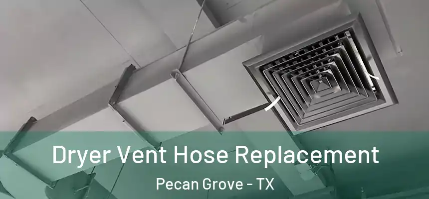 Dryer Vent Hose Replacement Pecan Grove - TX