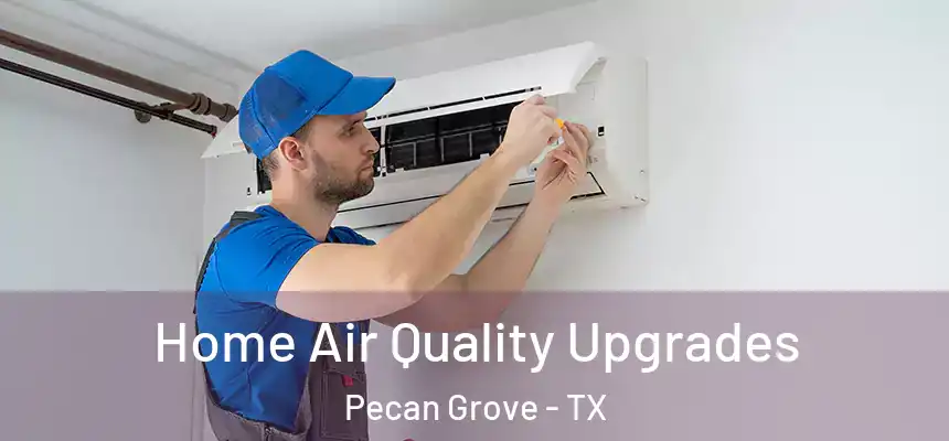  Home Air Quality Upgrades Pecan Grove - TX