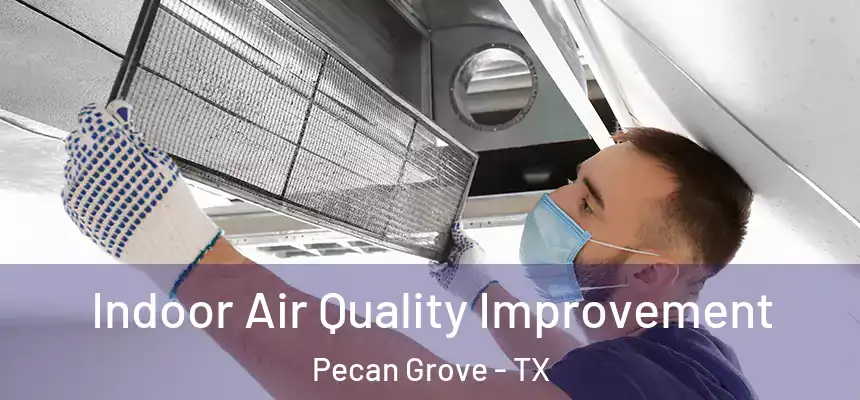 Indoor Air Quality Improvement Pecan Grove - TX