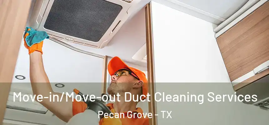 Move-in/Move-out Duct Cleaning Services Pecan Grove - TX