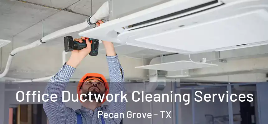 Office Ductwork Cleaning Services Pecan Grove - TX