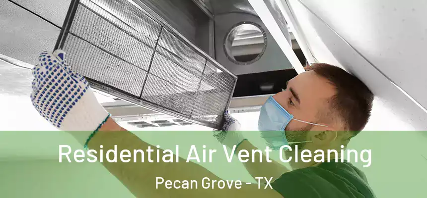 Residential Air Vent Cleaning Pecan Grove - TX