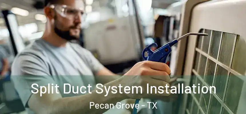  Split Duct System Installation Pecan Grove - TX
