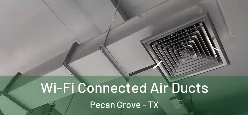  Wi-Fi Connected Air Ducts Pecan Grove - TX